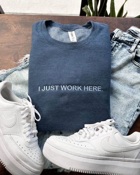 I Just Work Here Embroidery Sweatshirt